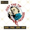 Just The Tip I Promise SVG