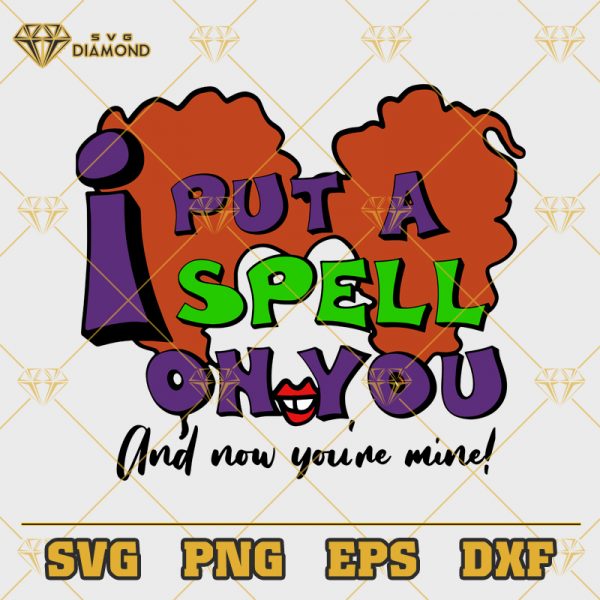 I Put A Spell On You And Now You're Mine SVG