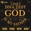 I Took A DNA Test And God Is My Father SVG