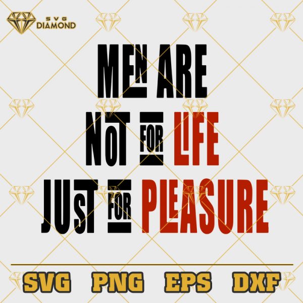 Men Are Not For Life Just For Pleasure SVG