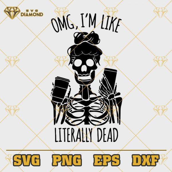 OMG I'm Like Literally Dead Skeleton SVG