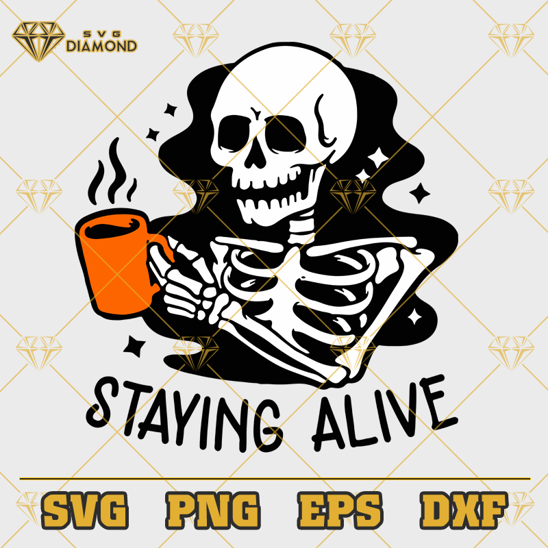 Skeleton Drink Coffee SVG, Staying Alive SVG, Skeleton Halloween SVG ...